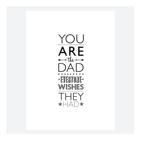 Plakat You Are The DAD Everyone Wishes They Had, 30x40 cm