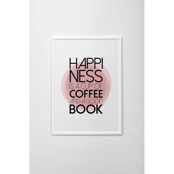 Plakat autorski Happiness Is a Cup of Coffee and a Good Book, A3