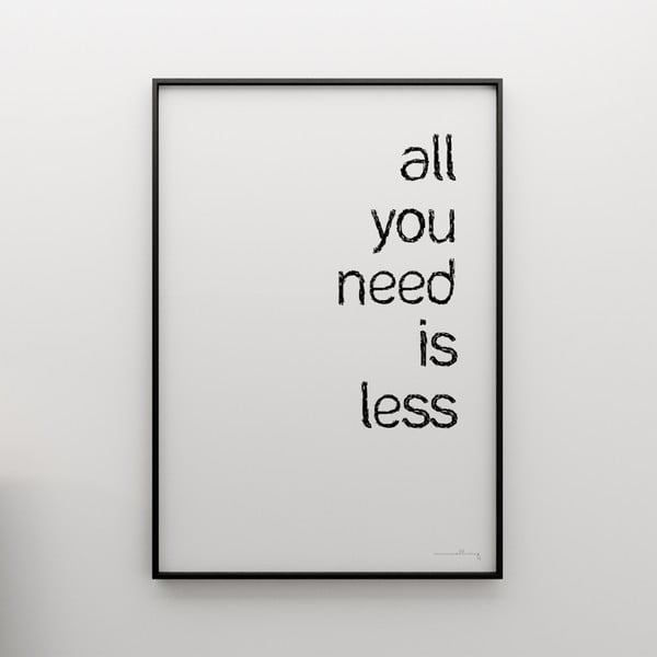 Plakat All you need is less, 100x70 cm