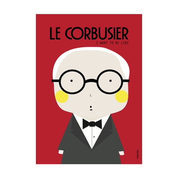 Plakat I want to be like Le Corbusier