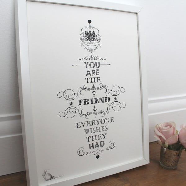 Plakat You Are The Friend Everyone Wishes They Had, 30x40 cm