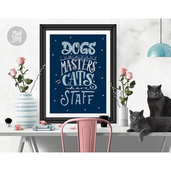 Plakat Dogs Masters Cats Staff, A3