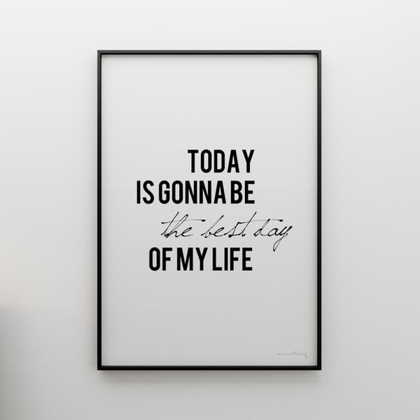 Plakat Today is gonna be the best day of my life, 100x70 cm