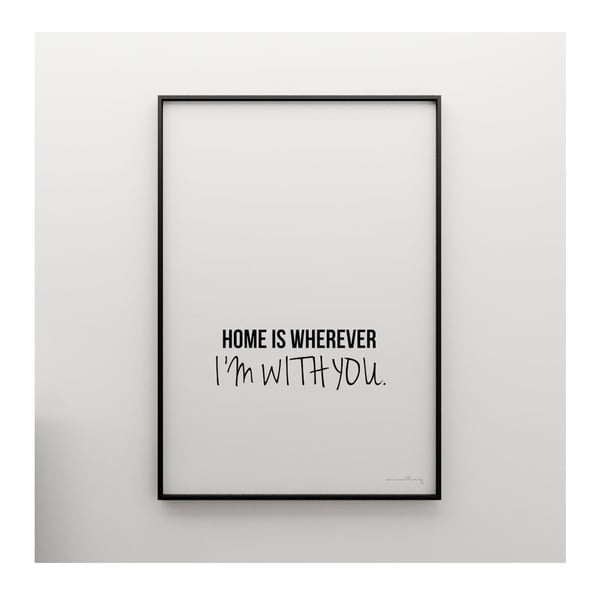 Plakat Home is wherever I´m with you, 100x70 cm