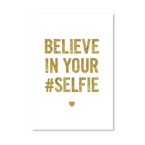 Plakat "Believe in your Selfie", 42x60 cm