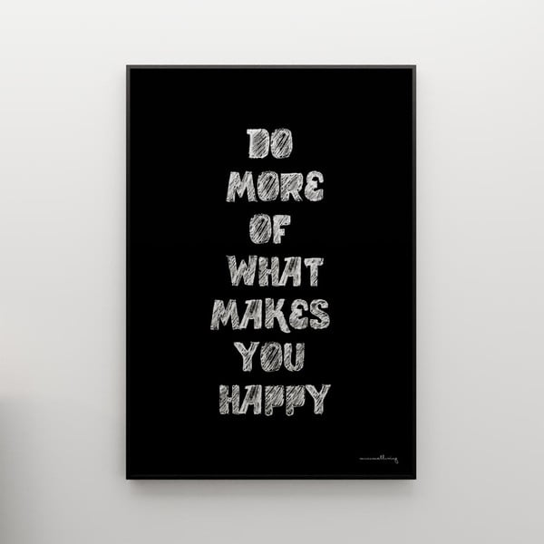 Plakat Do more of what makes you happy, 100x70 cm