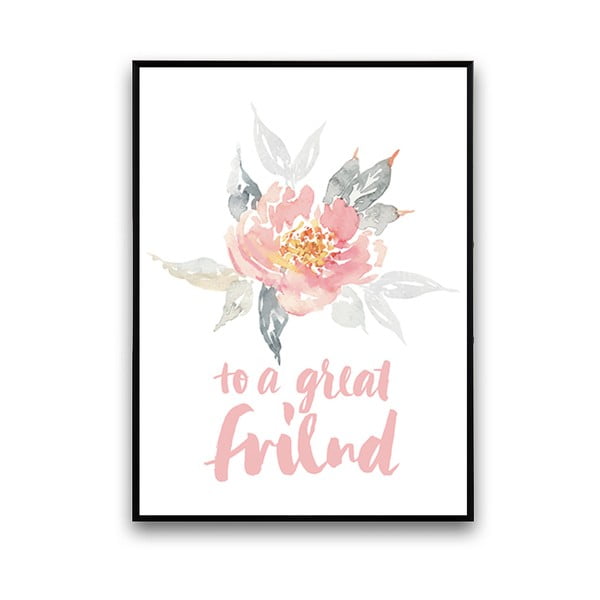 Plakat z kwiatami To A Great Friend, 30 x 40 cm