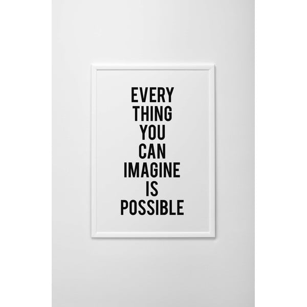 Plakat autorski Every Thing You Can Imagine Is Possible, A4
