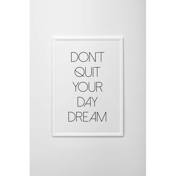 Plakat autorski Don't Quit Your Day Dream, A3