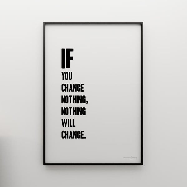 Plakat If you change nothing, nothing will change, 100x70 cm