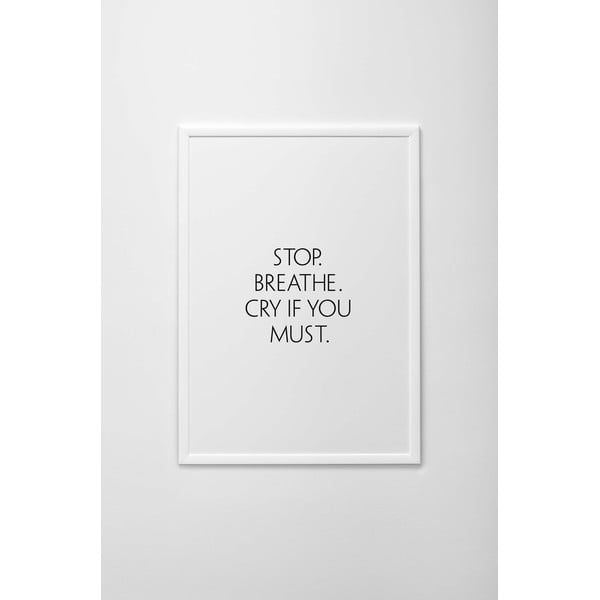 Plakat autorski Stop Breathe, Cry If You Must, A4