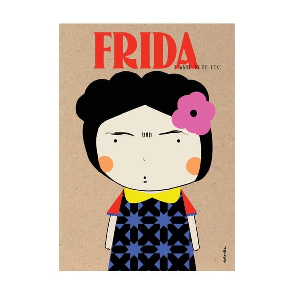 Plakat I want to be like Frida Kahlo