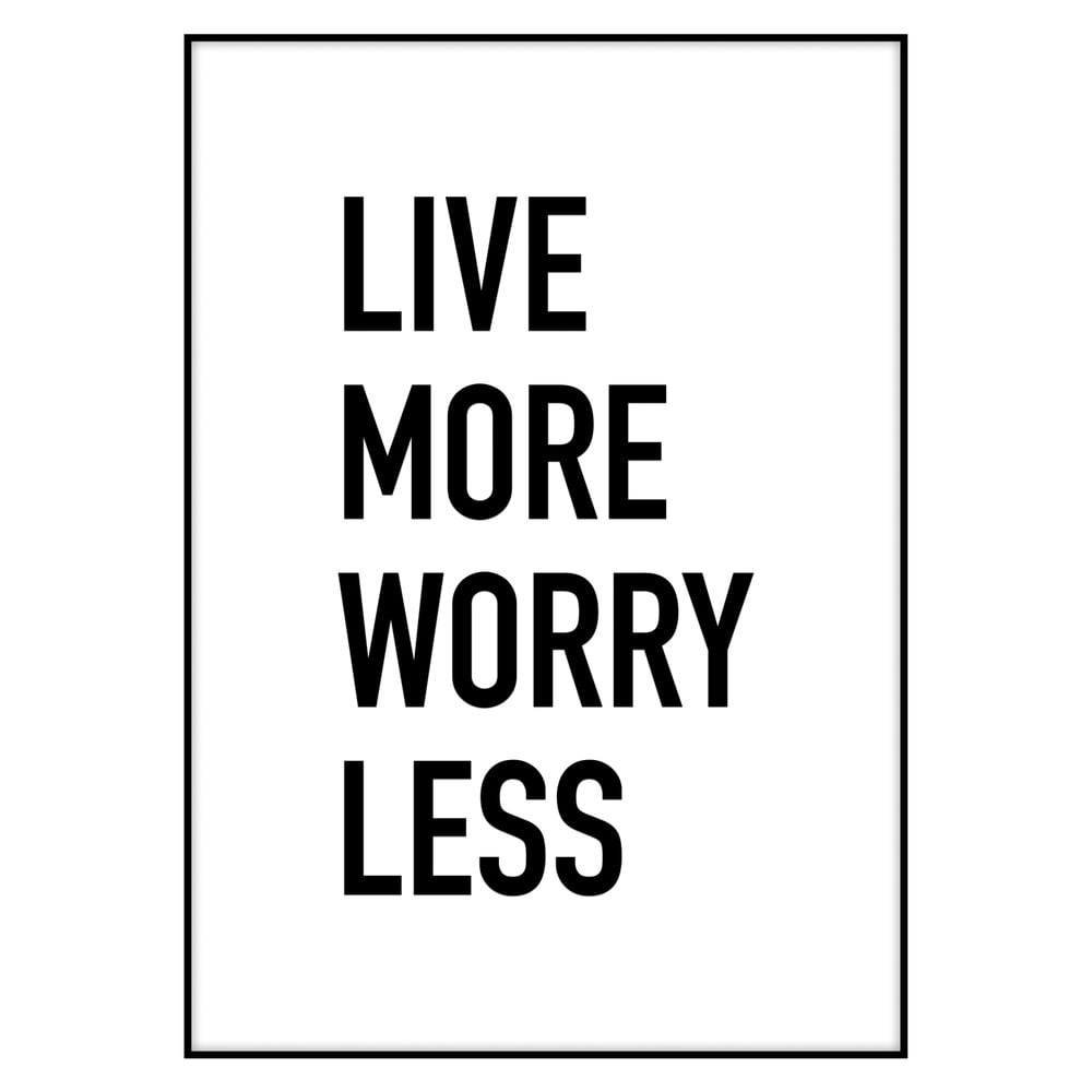 Live More Worry Less übersetzung Plakat Imagioo Live More Worry Less, 40x30 cm | Bonami